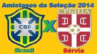 Brasil 1 x 0 Sérvia - Amistosos da Seleção 06/06/2014 - Jogo completo