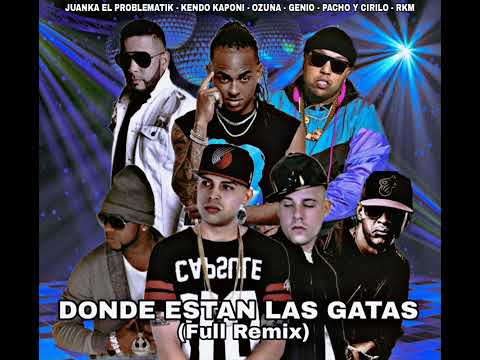 Dónde Están Las Gatas (Full Remix) - Juanka Ft Kendo Kaponi, Ozuna, Pacho y Cirilo, Genio y RKM