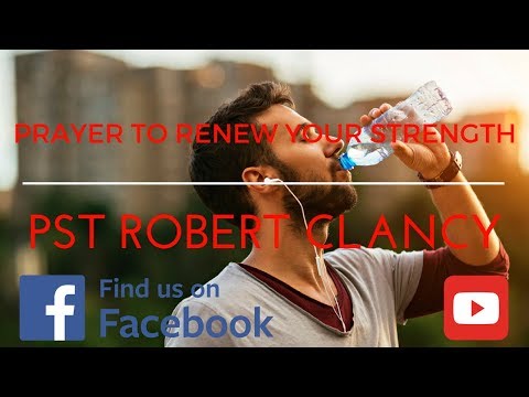 PRAYER TO RENEW YOUR STRENGTH  (SPIRITUAL BATTERIES) - PST ROBERT CLANCY