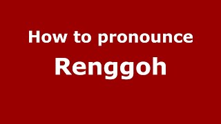 How to pronounce Renggoh