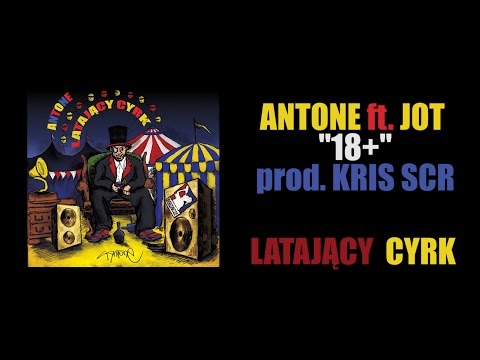 Antone ft .Jot - 18+ [prod.Kris SCR] LATAJĄCY CYRK LP