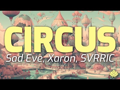 Sad Eve, Xaron & SVRRIC feat. Akacia - Circus [Lyrics in CC]