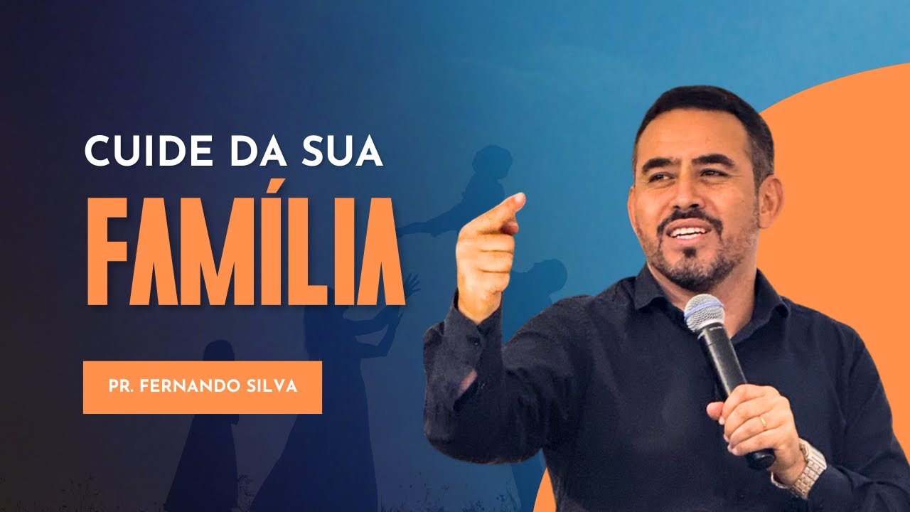 Cuide da sua Família - Pastor Fernando Silva