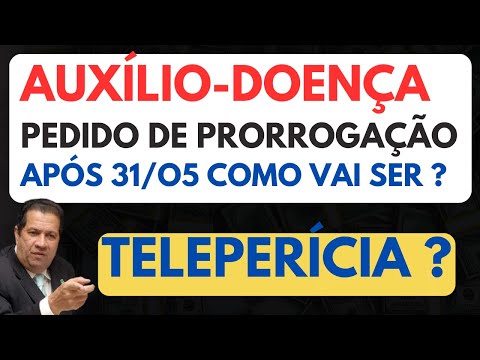 AUXILO - DOENÇA, PEDIDO DE PRORROGAÇÃO APÓS 31/05/2024 - COMO VAI SER ? ATESTMED ?