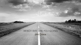Jim Croce - Which way are you going