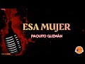 ESA MUJER - Paquito Guzmán/ Letra Salsa/ Cali