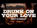 Brett Eldredge - Drunk On Your Love (Lyrics)