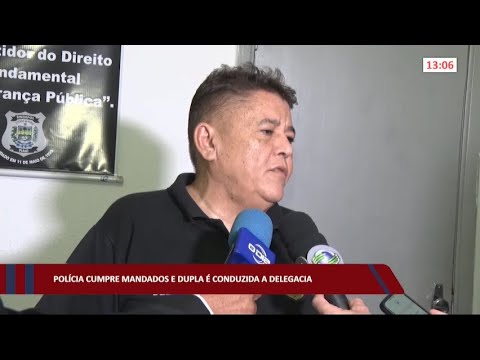 Polícia cumpre mandados e dupla é conduzida a Delegacia 26 07 2022