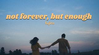 Download lagu fujiro - not forever, but enough (official lyric video) mp3 Download lagu fujiro - not forever, but enough (official lyric video) mp3
