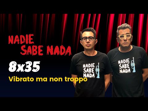 Nadie Sabe Nada 8x35 - Vibrato ma non troppo