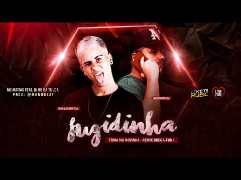 MC MATIAS FEAT  DJ BR DA TIJUCA   TOMA VAI NOVINHA   FUGIDINHA MK NO BEAT