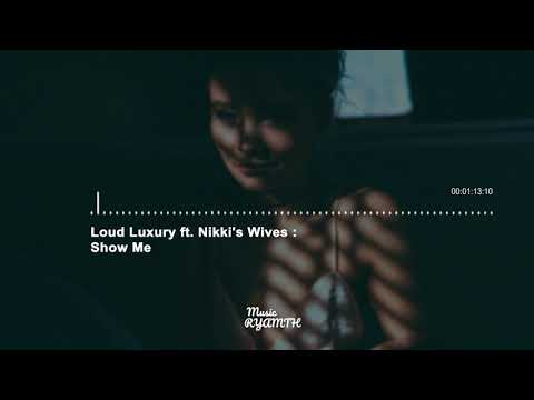 Loud Luxury ft  Nikki's Wives   Show Me