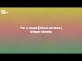Urban chords - I'm a mess Choir version ( LYRICS)