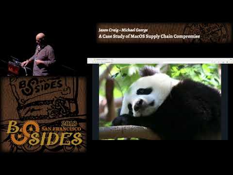 BSidesSF 2018 - A Case Study of MacOS Supply Chain Compromise (Jason Craig • Michael George)