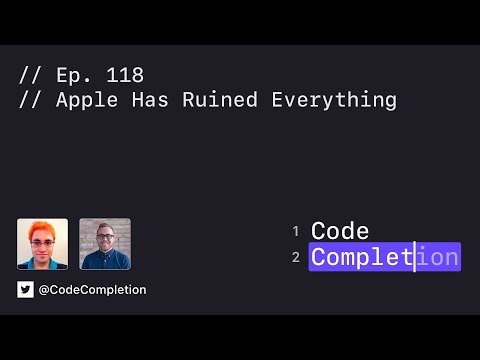 Code Completion Episode 118: Apple Has Ruined Everything thumbnail