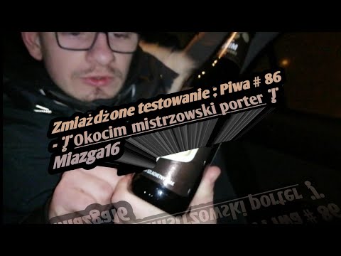 Zmiażdżone testowanie : Piwa # 86 - | Okocim mistrzowski porter | Miazga16