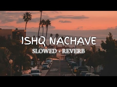 ISHQ NACHAVE | LOFI SONG 2024 ( SLOWED+ REVERB ) #LOFI