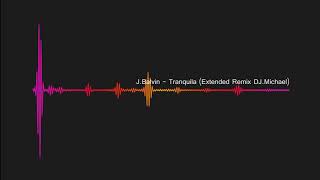 J.Balvin - Tranquila (Extended Remix DJ/MC Michael Constanta)