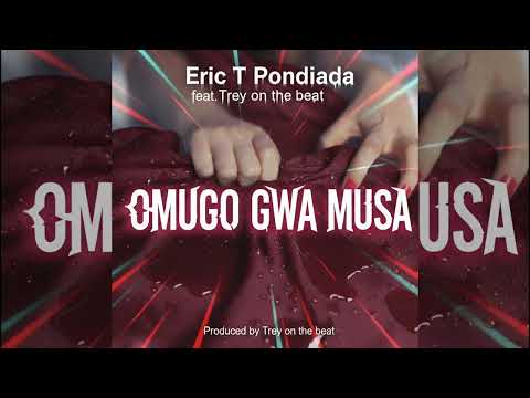 Eric T Pondiada - OMUGO GWA MUSA (Ft. Trey on the beat)[Produced by Trey on the beat]
