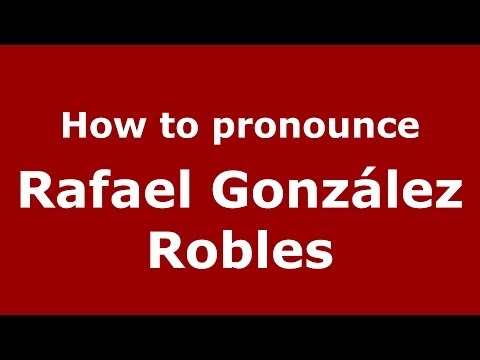 How to pronounce Rafael González Robles (Spanish/Spain) - PronounceNames.com