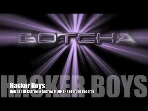 Hacker Boys - Gotcha ( Dj Kharma & Andrew M Mix )