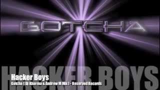 Hacker Boys - Gotcha ( Dj Kharma & Andrew M Mix )