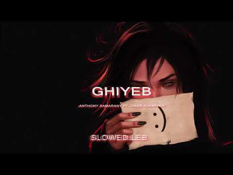 Ghiyeb (غياب) - Anthony Samarany ft- Omar Adawiyeh (Slowed)