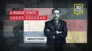 A Rogue State Under Erdogan: Turkey’s global witch-hunt and unlawful abductions of dissidents abroad
