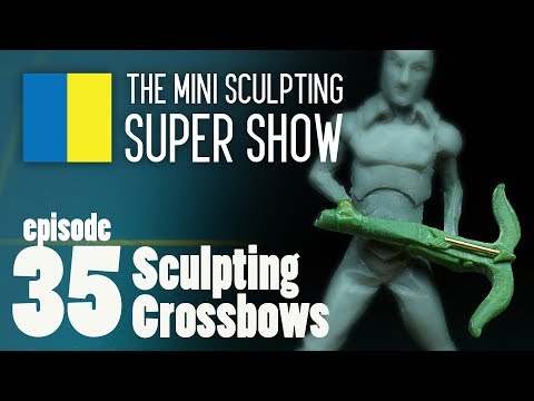 Mini Sculpting Super Show 35 - Sculpting Crossbows