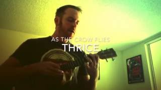 As The Crow Flies - Thrice (Ukulele Version)