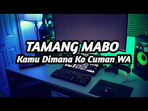 DJ KAMU DIMANA KOK CUMAN WA | TAMANG MABO TIK TOK VIRAL REMIX TERBARU FULL BASS 2021