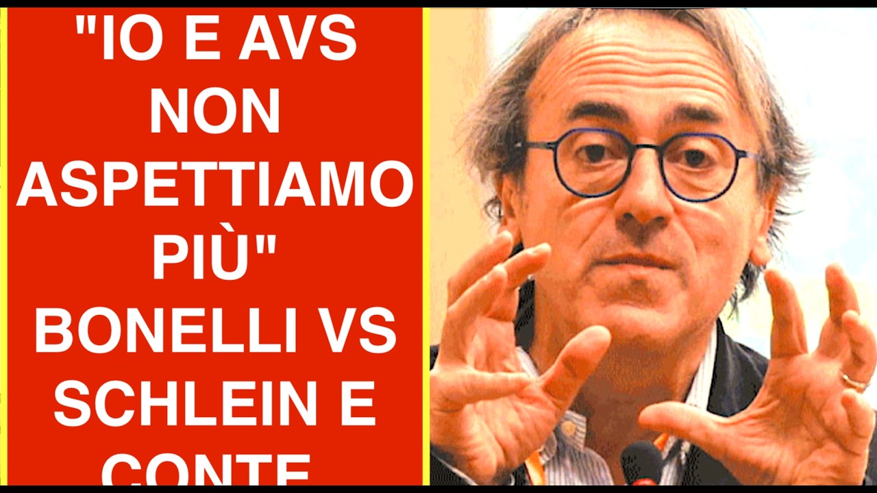 "IO E AVS NON ASPETTIAMO PIÙ" BONELLI VS SCHLEIN E CONTE. SFIDA DANNOSA