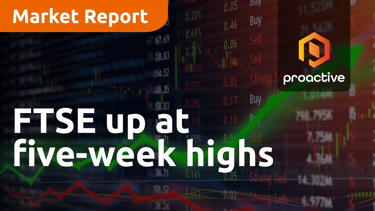 FTSE up at five-week highs - Market Report