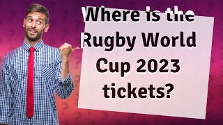 Where is the Rugby World Cup 2023 tickets?