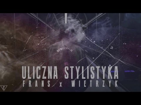 Frans x Wietrzyk - Uliczna Stylistyka