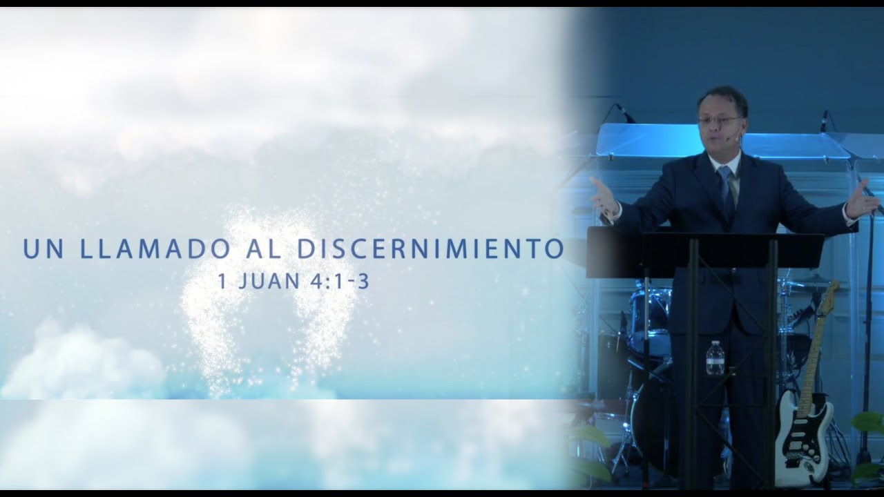 Un llamado al Discernimiento - 1 Juan 4: 1-3