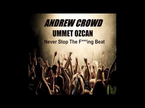 Andrew Crowd vs Ummet Ozcan - Never Stop The Fucking Beat Festival Edit