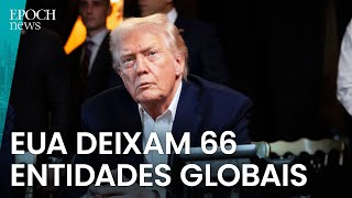 Trump determina que EUA se retirem de 66 organizações “contrárias aos interesses nacionais”
