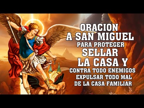 ORACION A SAN MIGUEL ARCANGEL para proteccion, contra todo enemigos, envidia y sellar la casa