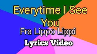 EVERYTIME I SEE YOU - Fra Lippo Lippi (Video Lyrics)