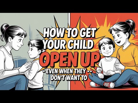 How to Get Your Child to Open Up – Even When They Don’t Want To | Parenting Tips That Work