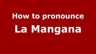 How to pronounce La Mangana