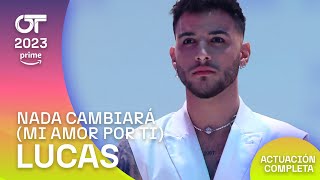 “NADA CAMBIARÁ (MI AMOR POR TI)” - LUCAS | GALA 9 | #OT2023