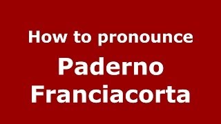 How to pronounce Paderno Franciacorta