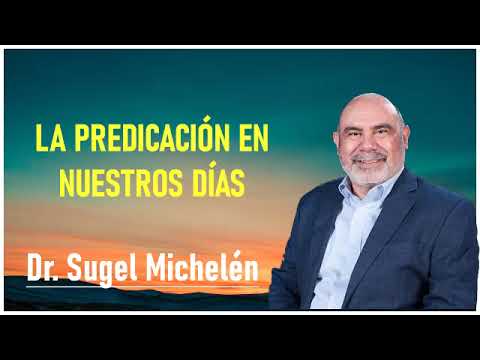 dr. sugel michelén - La predicación en nuestros días