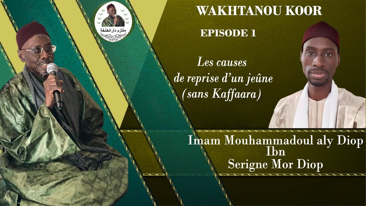 WAKHTANOU KOOR : EPISODE 1 " LES CAUSES DE REPRISE D'UN JEÛNE " par Imam Mouhammadoul Aly Diop