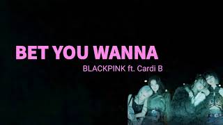 BLACKPINK - Bet You Wanna ft. Cardi B (Lyrics)