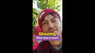 What does “Ghosting” mean?
