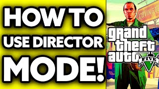 How To Use Director Mode GTA 5 (2024)