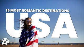 15 ROMANTIC DESTINATIONS IN THE USA